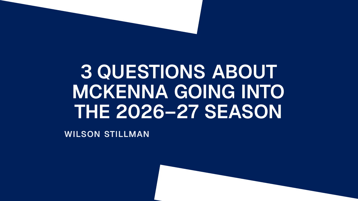 3 Questions About McKenna Going Into the 2026–27 Season