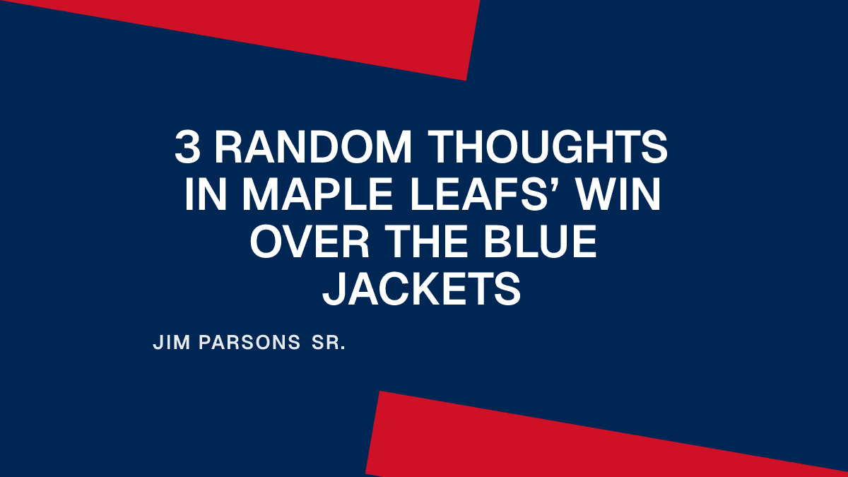 3 Random Thoughts in Maple Leafs’ Win Over the Blue Jackets
