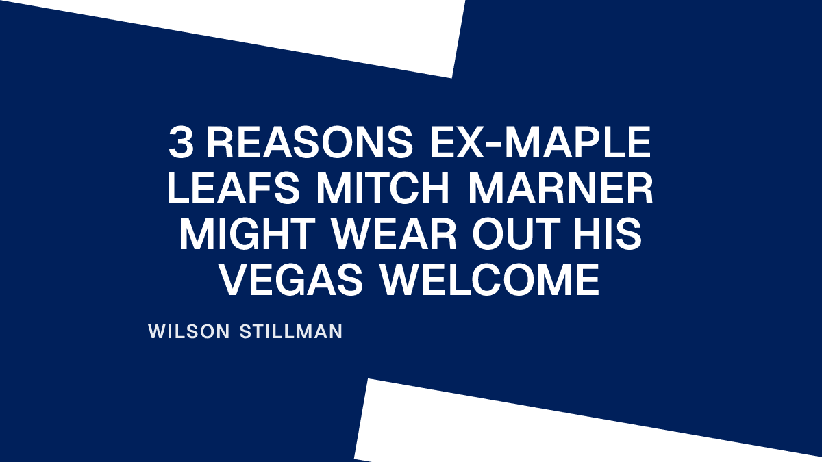 3 Reasons ex-Maple Leafs Mitch Marner Might Wear Out His Vegas Welcome