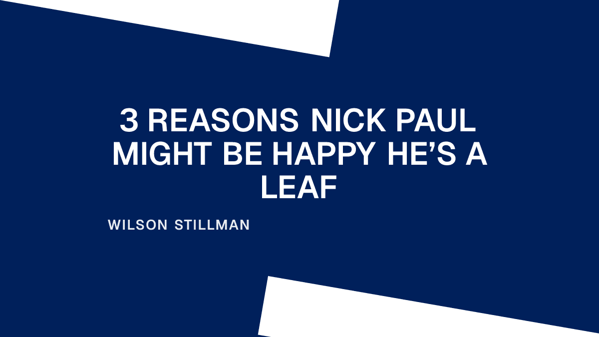3 Reasons Nick Paul Might Be Happy He’s a Leaf
