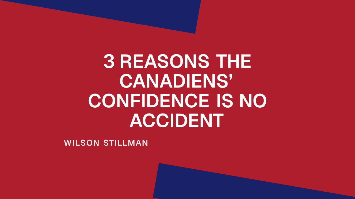 3 Reasons the Canadiens’ Confidence Is No Accident