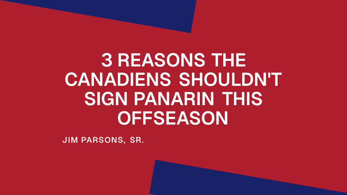 3 Reasons the Canadiens Shouldn't Sign Panarin This Offseason
