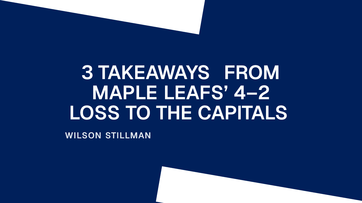 3 Takeaways from Maple Leafs’ 4–2 Loss to the Capitals