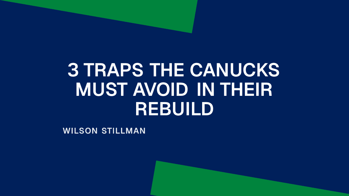 3 Traps the Canucks Must Avoid in Their Rebuild