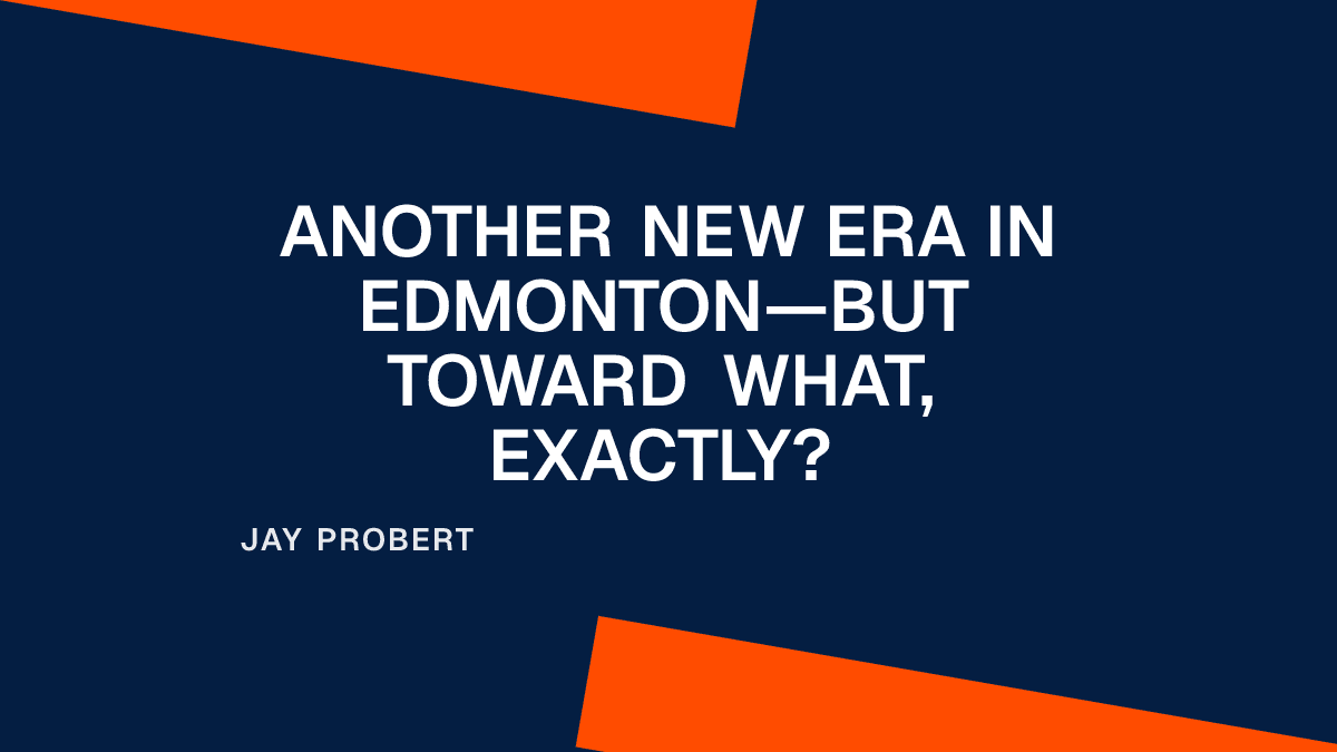 Another New Era in Edmonton—But Toward What, Exactly?