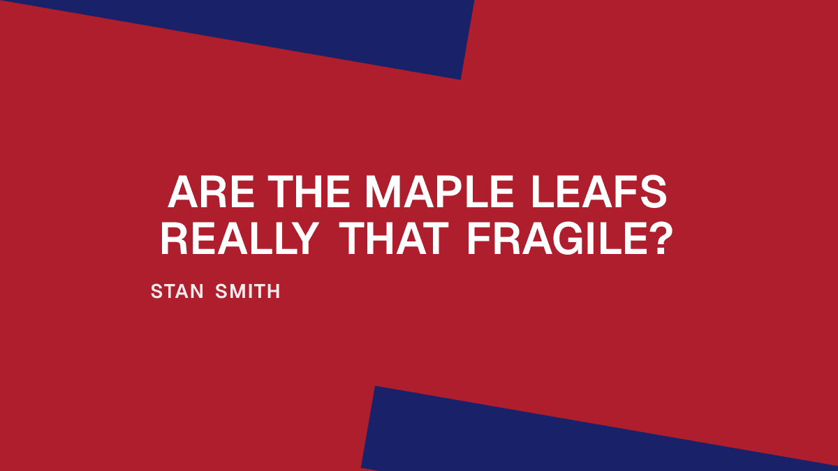 Are the Maple Leafs Really That Fragile?