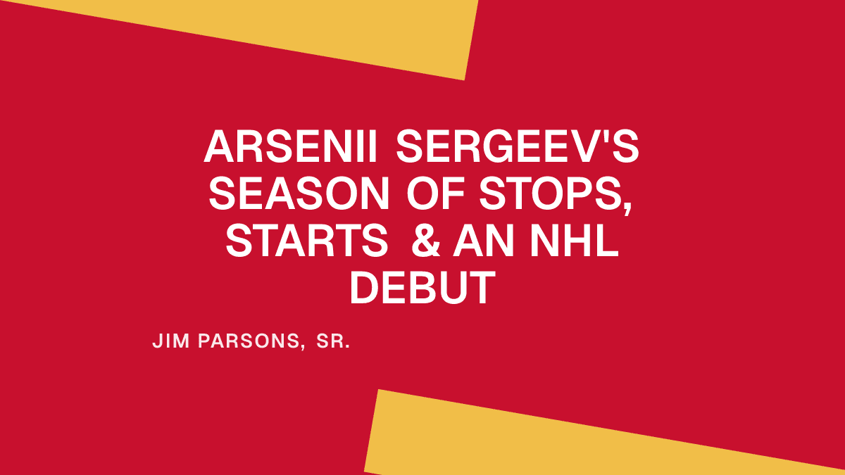 Arsenii Sergeev's Season of Stops, Starts & an NHL Debut