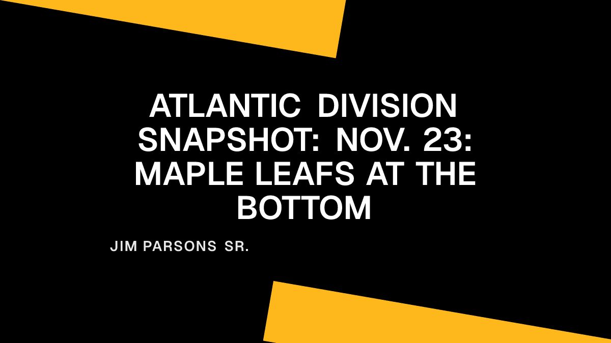 Atlantic Division Snapshot: Nov. 23: Maple Leafs at the Bottom