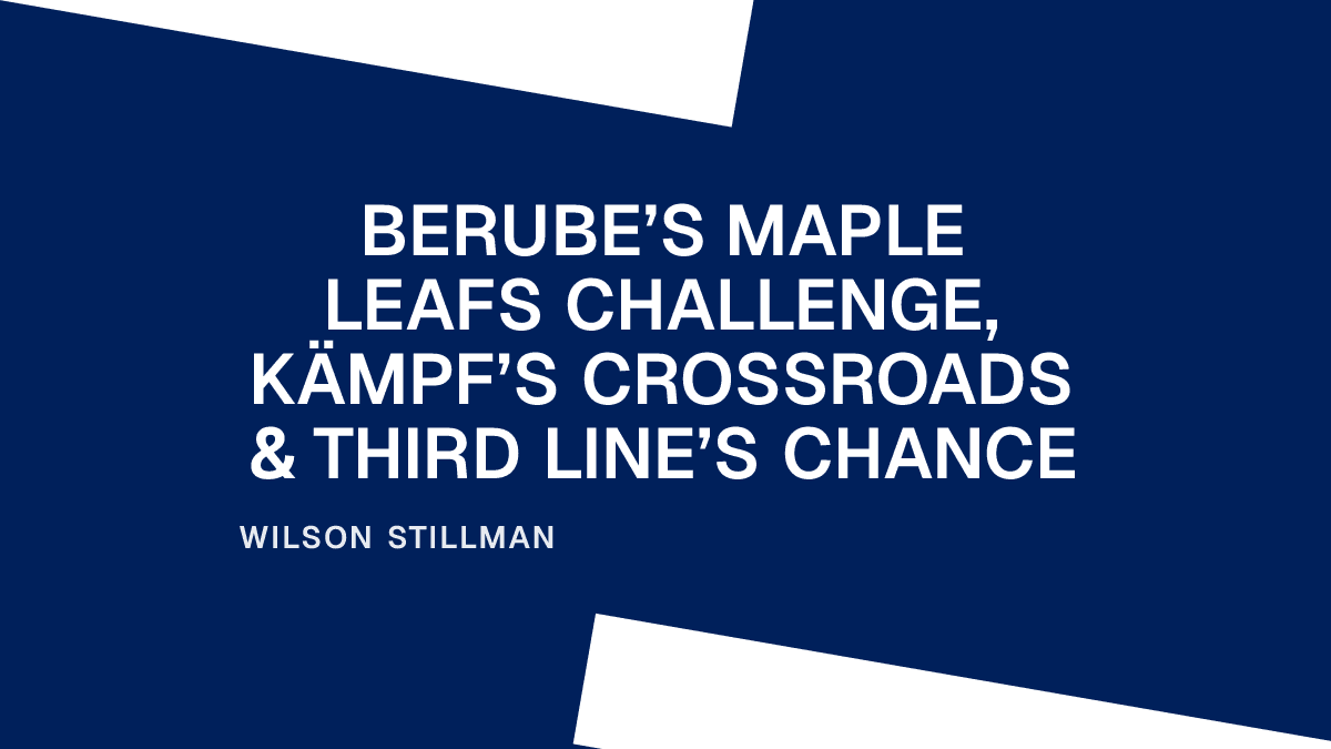Berube’s Maple Leafs Challenge, Kämpf’s Crossroads & Third Line’s Chance Placeholder Image