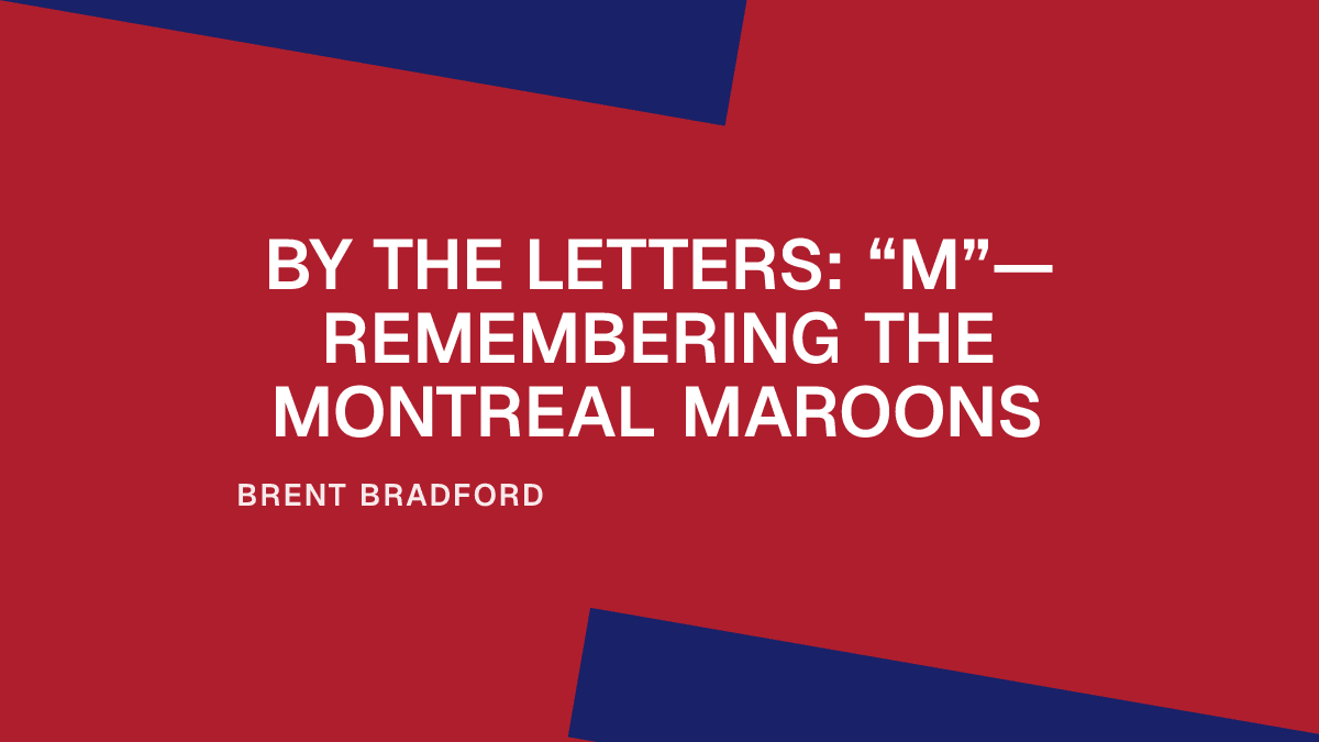 By the Letters: “M”—Remembering the Montreal Maroons