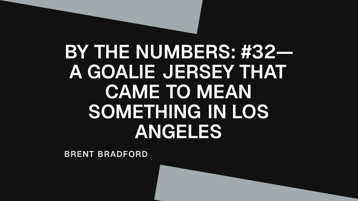 By the Numbers: #32—A Goalie Jersey That Came to Mean Something in Los Angeles