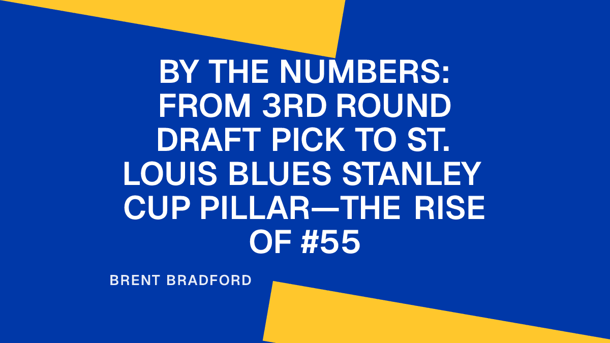 By the Numbers: From 3rd Round Draft Pick to St. Louis Blues Stanley Cup Pillar—The Rise of #55