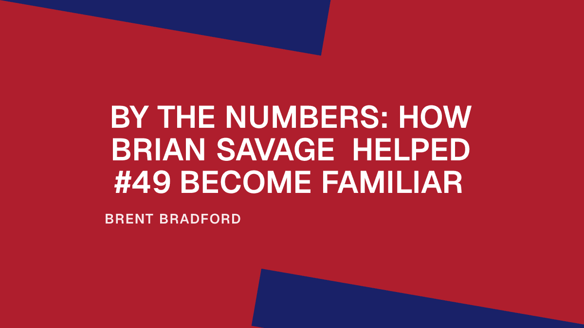 By the Numbers: How Brian Savage Helped #49 Become Familiar