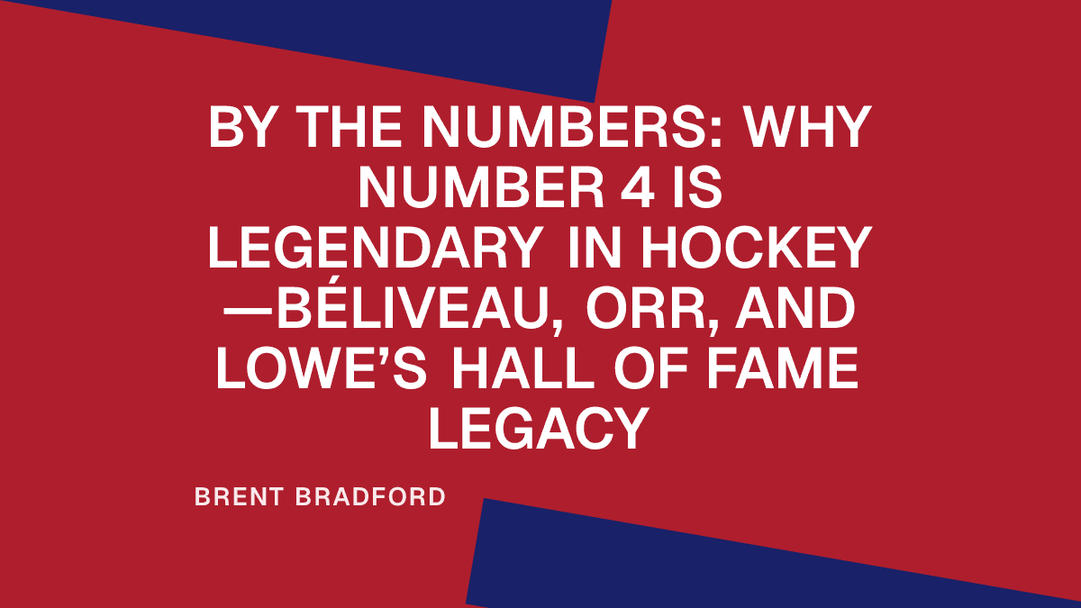By the Numbers: Why Number 4 Is Legendary in Hockey—Béliveau, Orr, and Lowe’s Hall of Fame Legacy