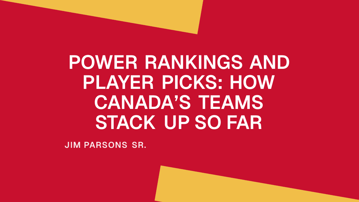 Power Rankings and Player Picks: How Canada’s Teams Stack Up So Far