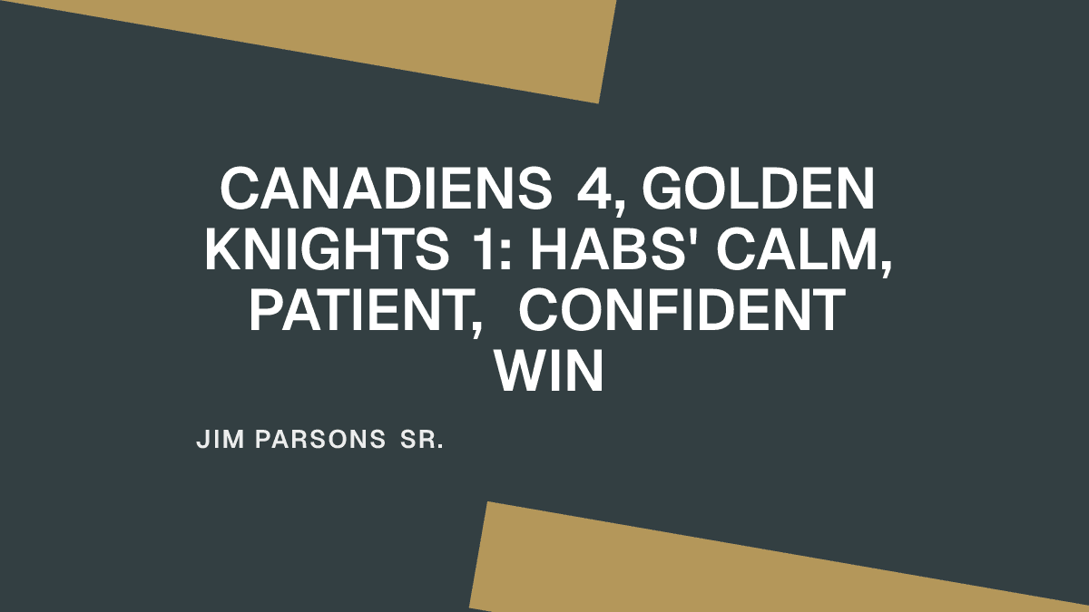 Canadiens 4, Golden Knights 1: Habs' Calm, Patient, Confident Win
