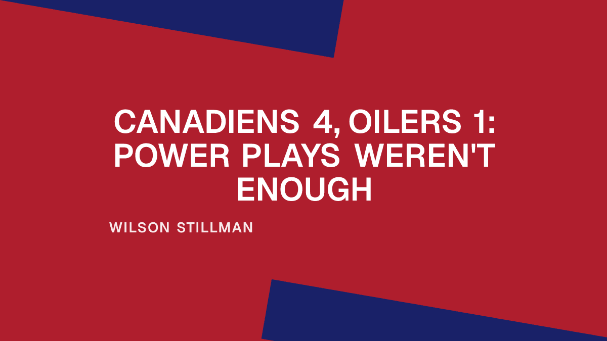 Canadiens 4, Oilers 1: Power Plays Weren't Enough