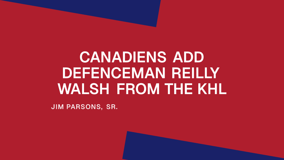 Canadiens Add Defenceman Reilly Walsh from the KHL