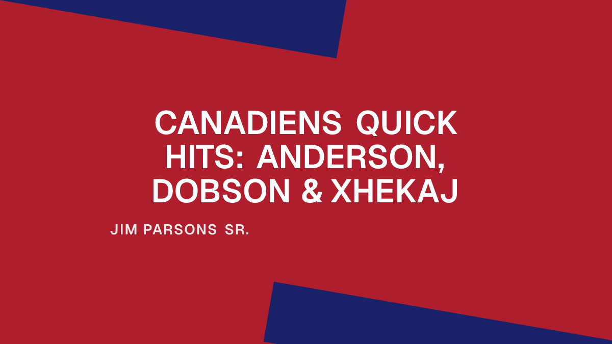 Canadiens Quick Hits: Anderson, Dobson & Xhekaj