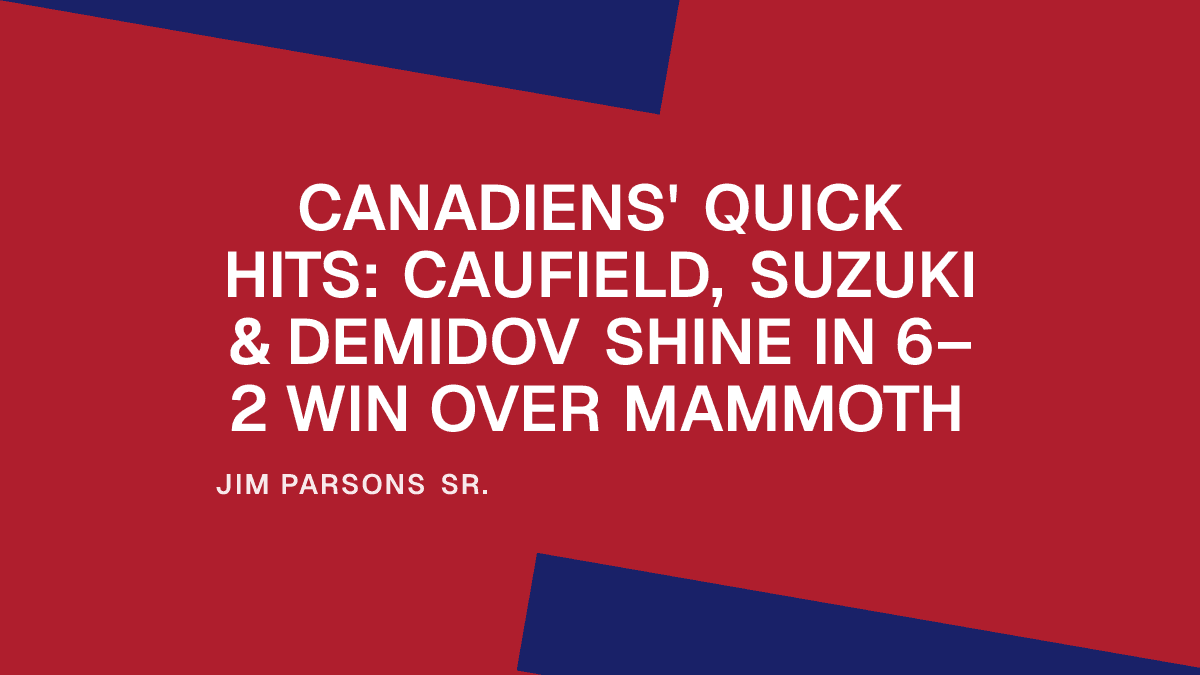 Canadiens' Quick Hits: Caufield, Suzuki & Demidov Shine in 6–2 Win Over Mammoth