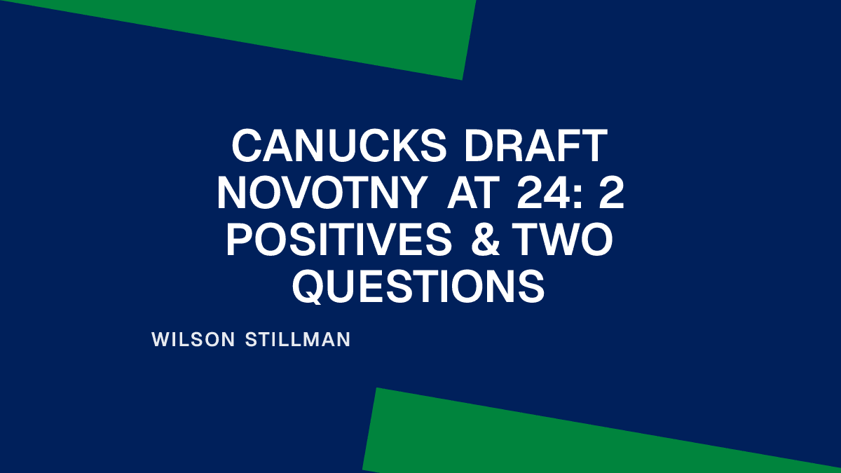 Canucks Draft Novotny at 24: 2 Positives & Two Questions