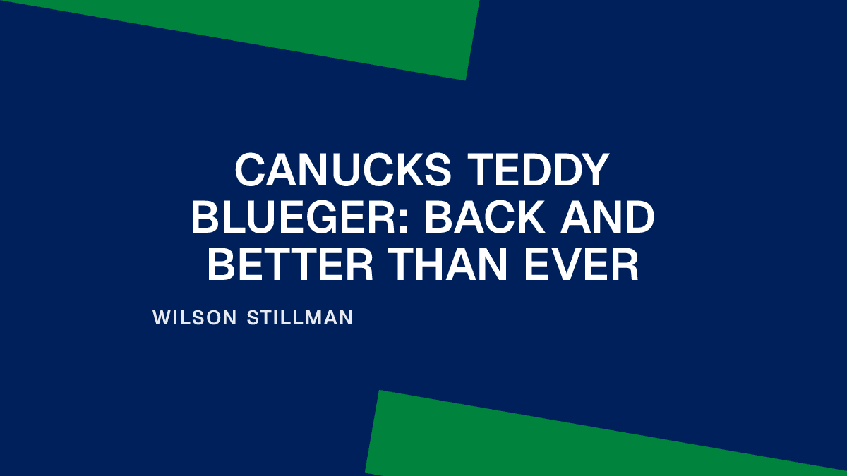Canucks Teddy Blueger: Back and Better Than Ever