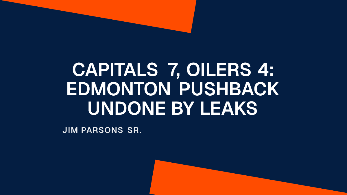 Capitals 7, Oilers 4: Edmonton Pushback Undone by Leaks Placeholder Image