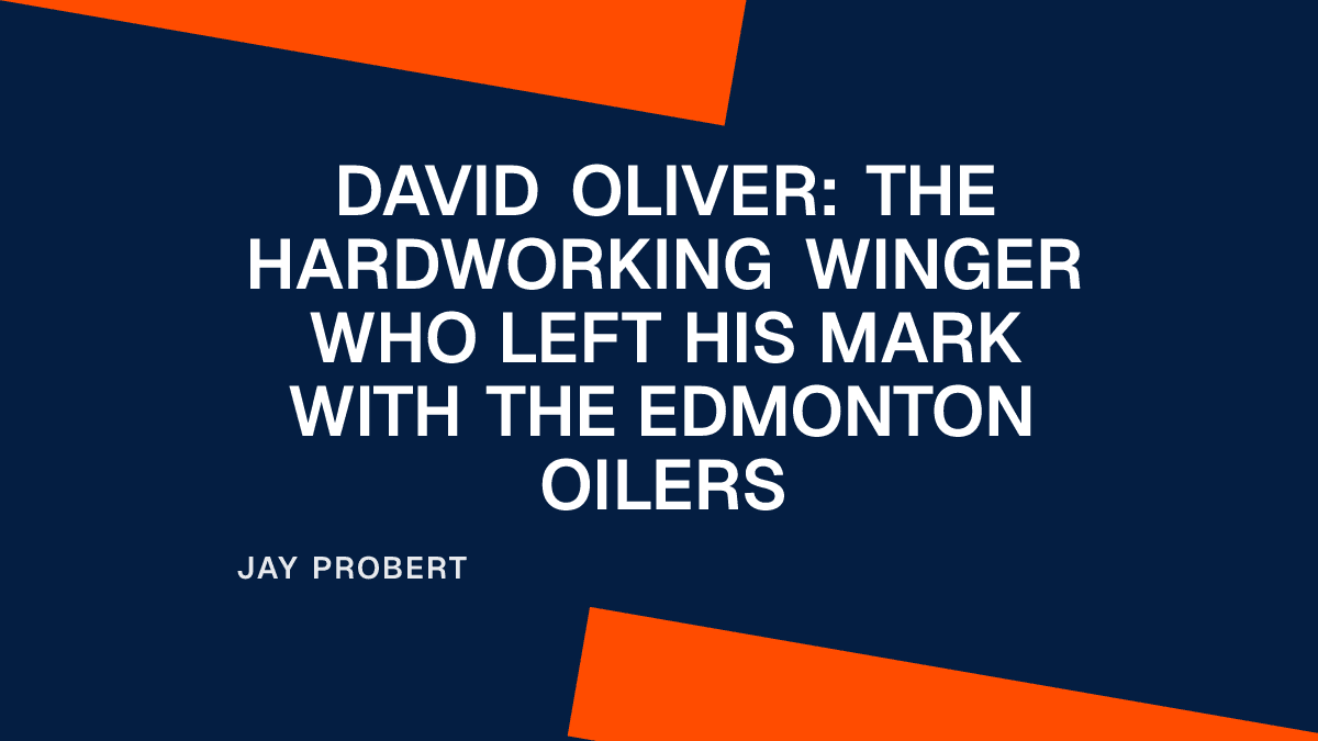 David Oliver: The Hardworking Winger Who Left His Mark with the Edmonton Oilers