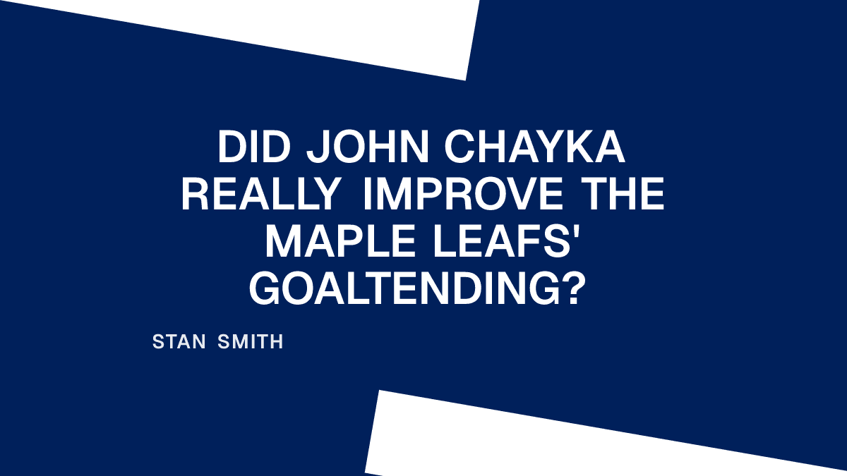 Did John Chayka Really Improve the Maple Leafs' Goaltending?