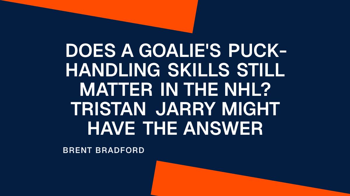Does a Goalie's Puck-Handling Skills Still Matter in the NHL? Tristan Jarry Might Have the Answer