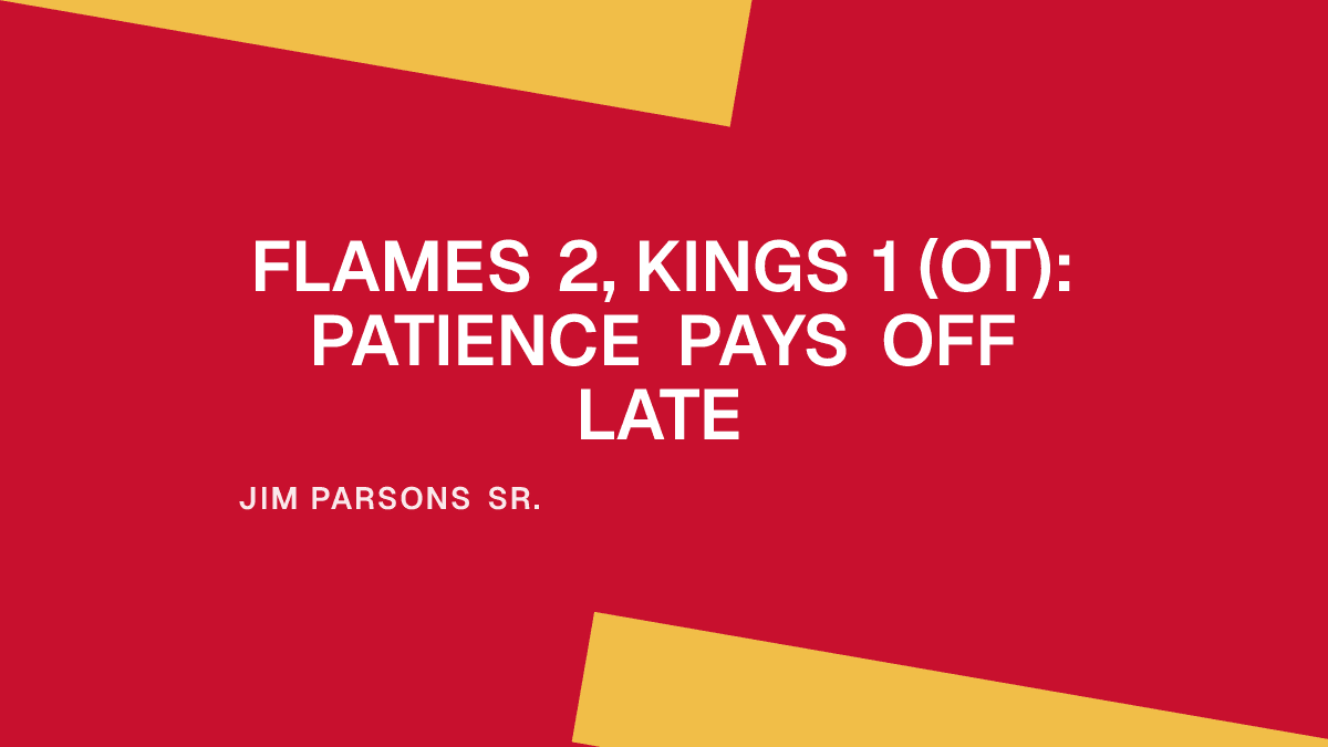 Flames 2, Kings 1 (OT): Patience Pays Off Late