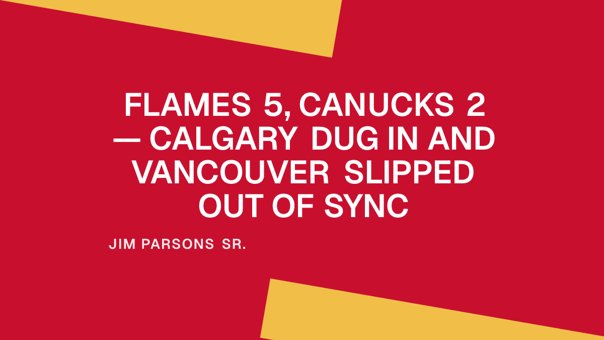 Flames 5, Canucks 2 — Calgary Dug In and Vancouver Slipped Out of Sync Placeholder Image