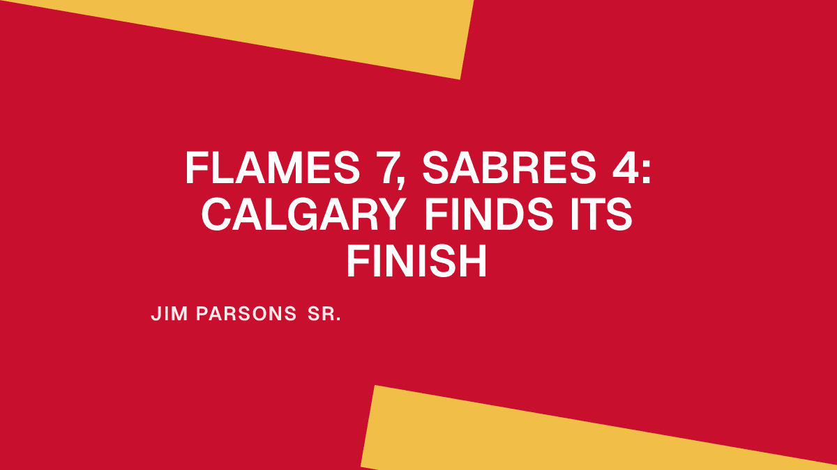 Flames 7, Sabres 4: Calgary Finds Its Finish