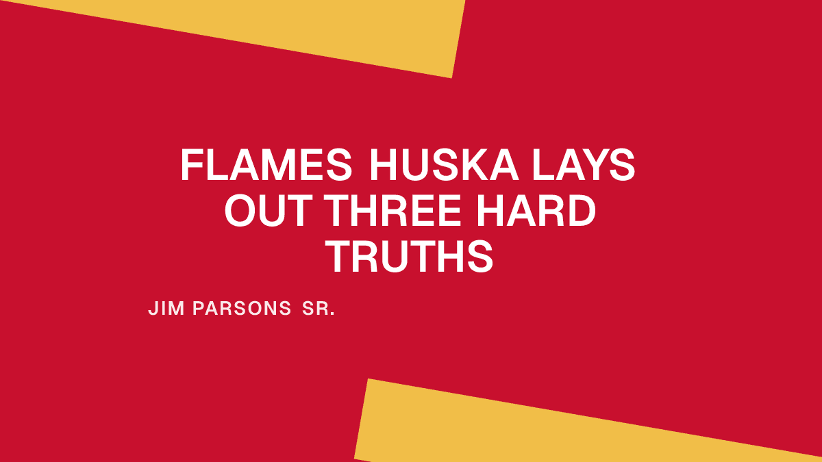 Flames Huska Lays Out Three Hard Truths Placeholder Image