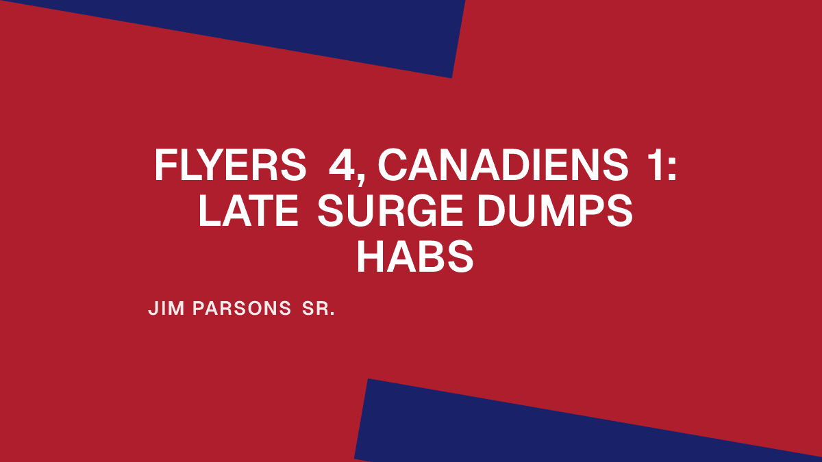 Flyers 4, Canadiens 1: Late Surge Dumps Habs