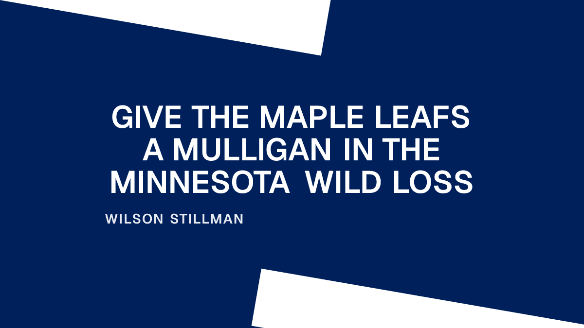 Give the Maple Leafs a Mulligan in the Minnesota Wild Loss