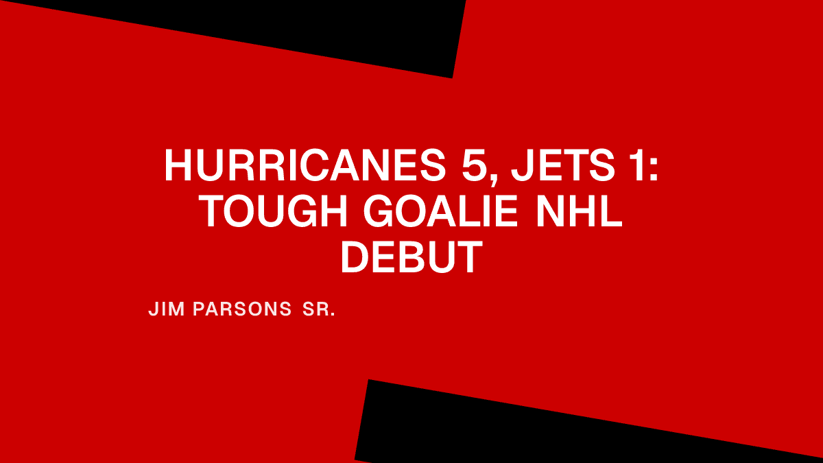 Hurricanes 5, Jets 1: Tough Goalie NHL Debut