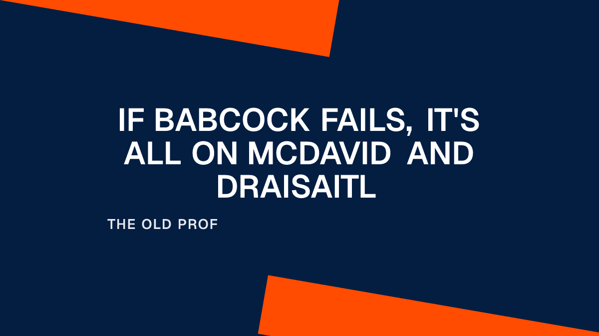 If Babcock Fails, It's All on McDavid and Draisaitl