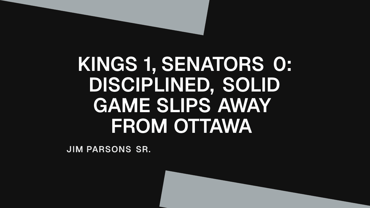 Kings 1, Senators 0: Disciplined, Solid Game Slips Away from Ottawa Placeholder Image