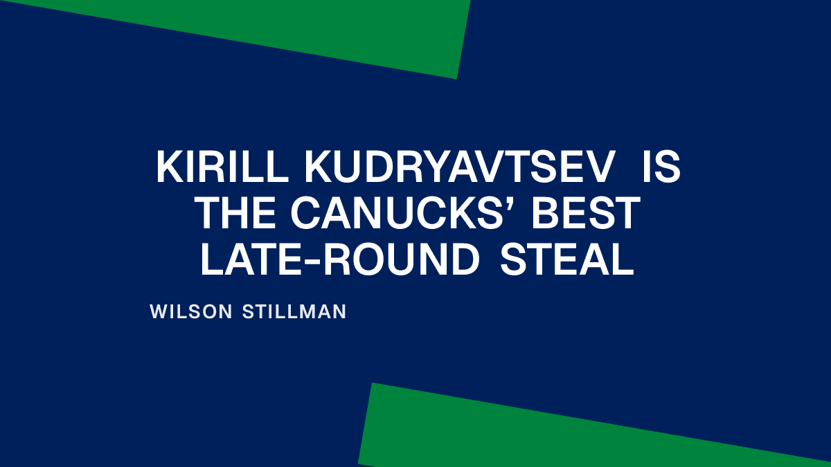 Kirill Kudryavtsev Is the Canucks’ Best Late-Round Steal