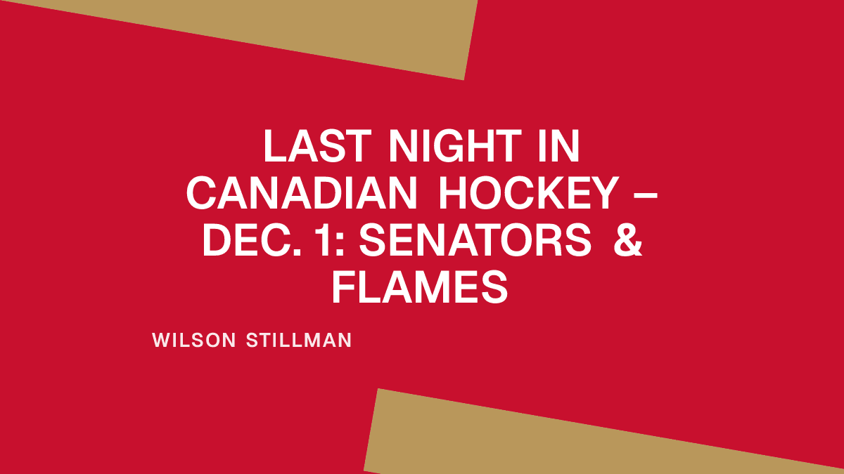 Last Night in Canadian Hockey – Dec. 1: Senators & Flames