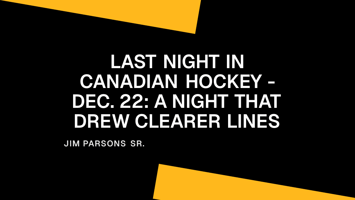 Last Night in Canadian Hockey - Dec. 22: A Night That Drew Clearer Lines