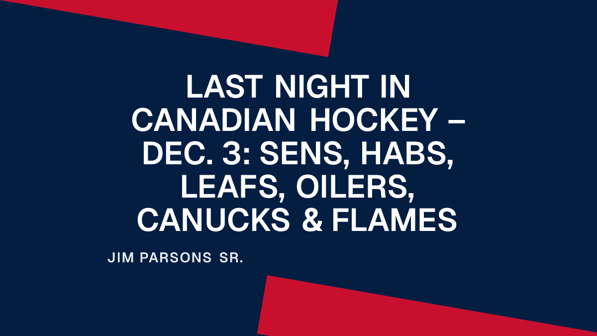 Last Night in Canadian Hockey – Dec. 3: Sens, Habs, Leafs, Oilers, Canucks & Flames