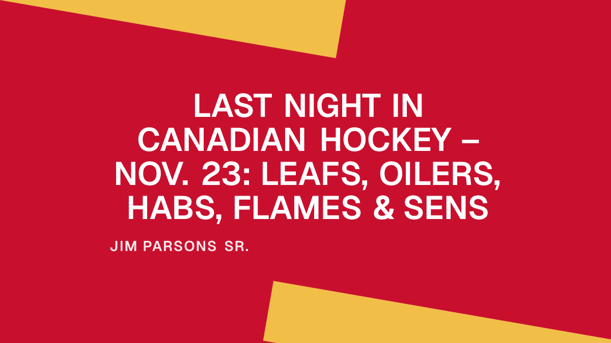 Last Night in Canadian Hockey – Nov. 23: Leafs, Oilers, Habs, Flames & Sens