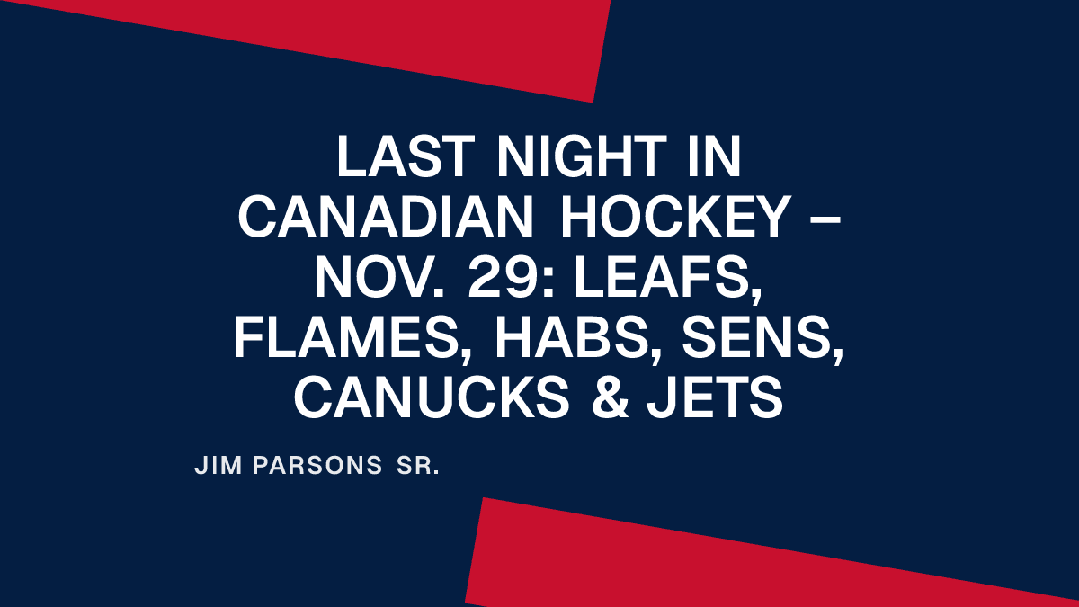 Last Night in Canadian Hockey – Nov. 29: Leafs, Flames, Habs, Sens, Canucks & Jets