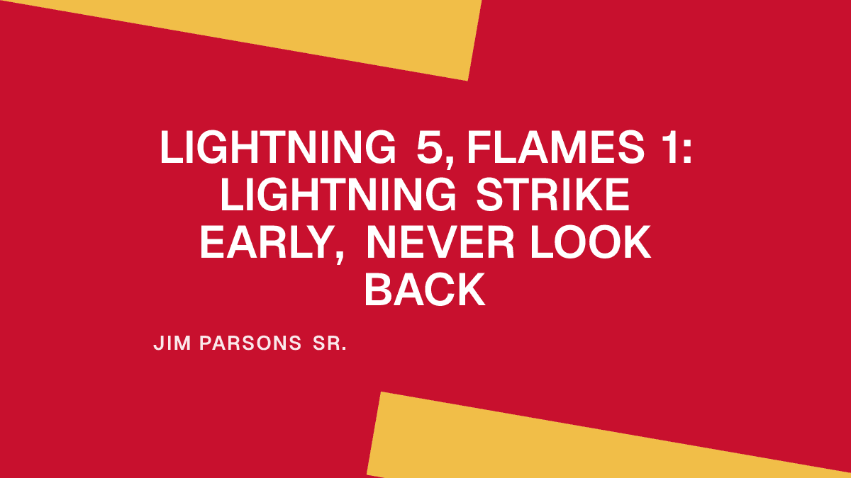 Lightning 5, Flames 1: Lightning Strike Early, Never Look Back Placeholder Image