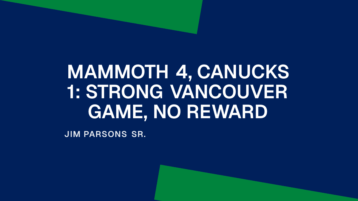 Mammoth 4, Canucks 1: Strong Vancouver Game, No Reward