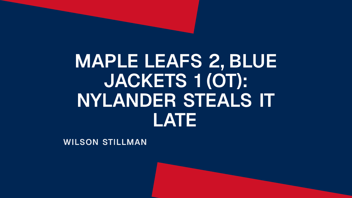 Maple Leafs 2, Blue Jackets 1 (OT): Nylander Steals It Late