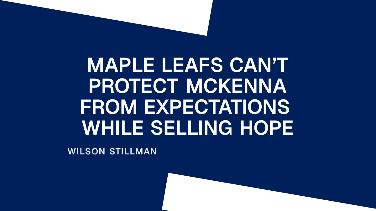 Maple Leafs Can’t Protect McKenna From Expectations While Selling Hope