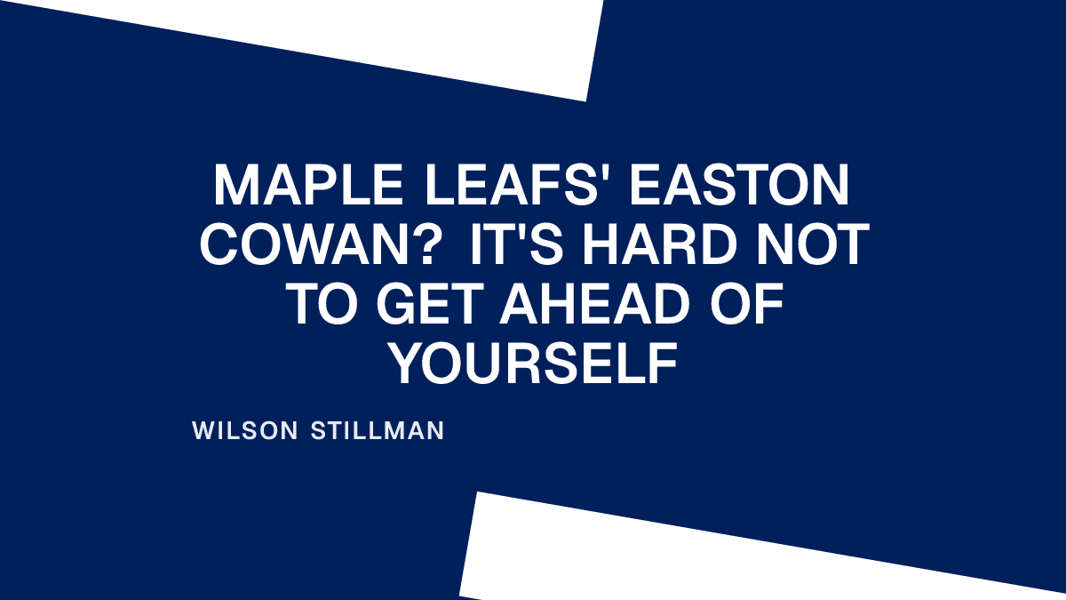 Maple Leafs' Easton Cowan? It's Hard Not to Get Ahead of Yourself Placeholder Image